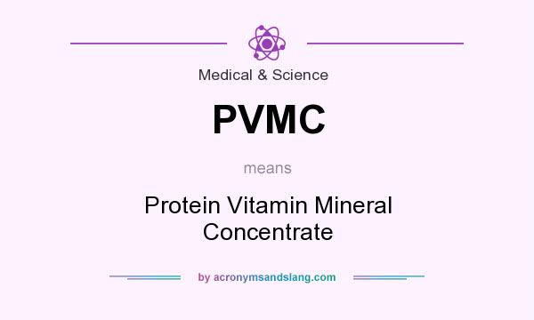 What does PVMC mean? It stands for Protein Vitamin Mineral Concentrate
