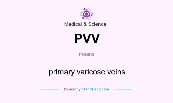 What does PVV mean? It stands for primary varicose veins