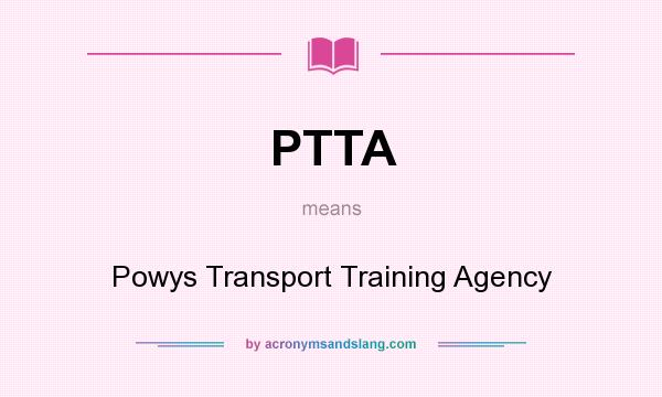 What does PTTA mean? It stands for Powys Transport Training Agency