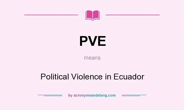What does PVE mean? It stands for Political Violence in Ecuador