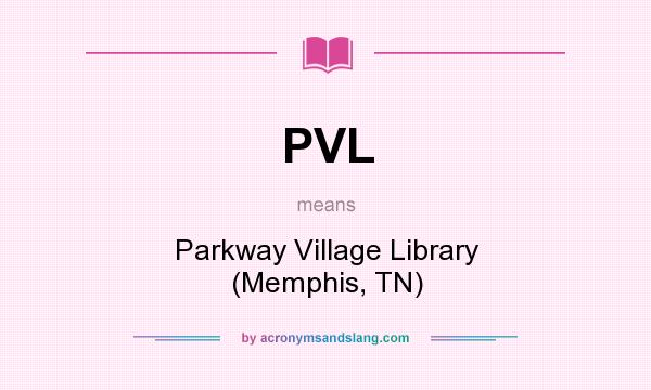 What does PVL mean? It stands for Parkway Village Library (Memphis, TN)