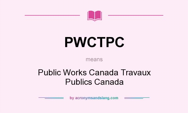 What does PWCTPC mean? It stands for Public Works Canada Travaux Publics Canada