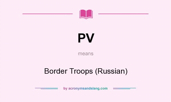 What does PV mean? It stands for Border Troops (Russian)
