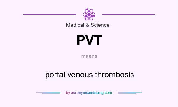 What does PVT mean? It stands for portal venous thrombosis