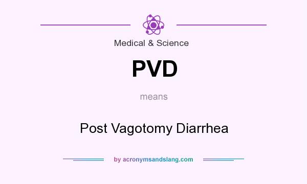 What does PVD mean? It stands for Post Vagotomy Diarrhea