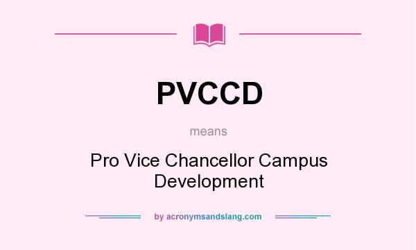 What does PVCCD mean? It stands for Pro Vice Chancellor Campus Development