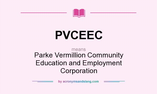 What does PVCEEC mean? It stands for Parke Vermillion Community Education and Employment Corporation