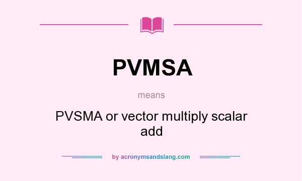 What does PVMSA mean? It stands for PVSMA or vector multiply scalar add
