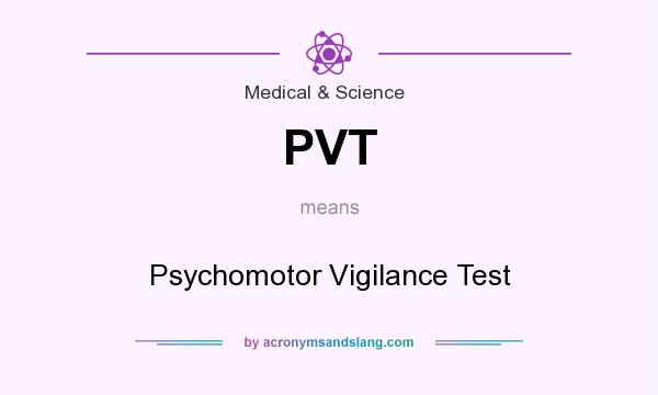 What does PVT mean? It stands for Psychomotor Vigilance Test
