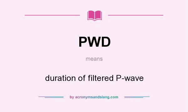 What does PWD mean? It stands for duration of filtered P-wave