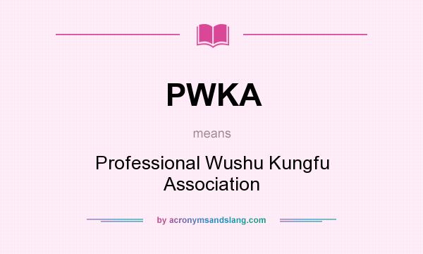 What does PWKA mean? It stands for Professional Wushu Kungfu Association