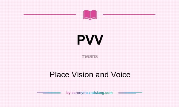 What does PVV mean? It stands for Place Vision and Voice