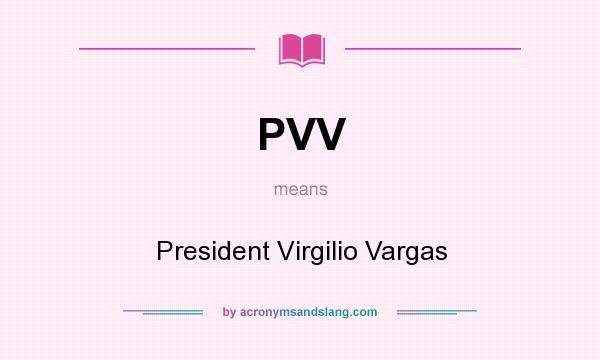 What does PVV mean? It stands for President Virgilio Vargas
