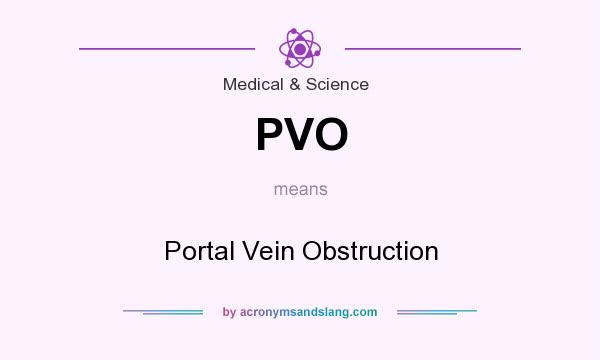 What does PVO mean? It stands for Portal Vein Obstruction