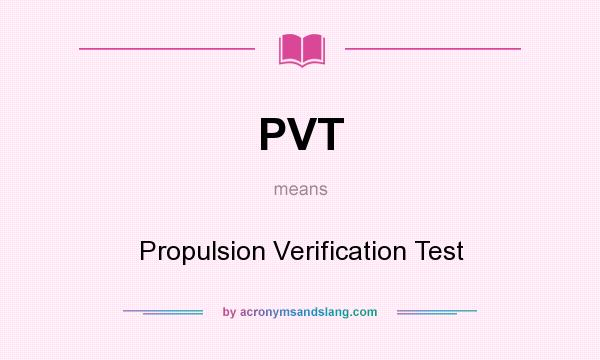 What does PVT mean? It stands for Propulsion Verification Test