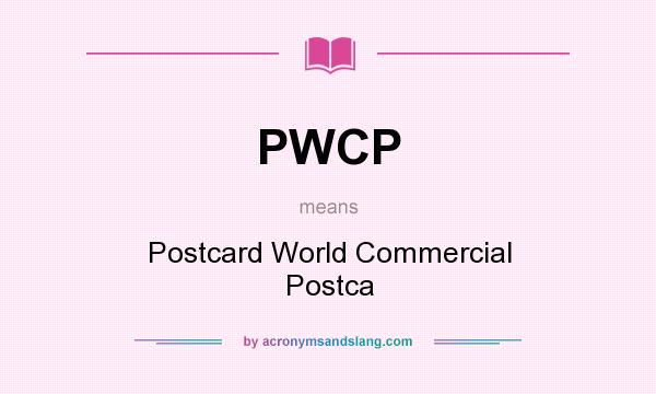 What does PWCP mean? It stands for Postcard World Commercial Postca