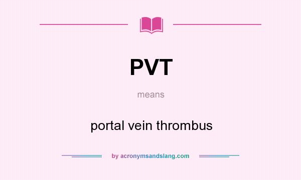 What does PVT mean? It stands for portal vein thrombus