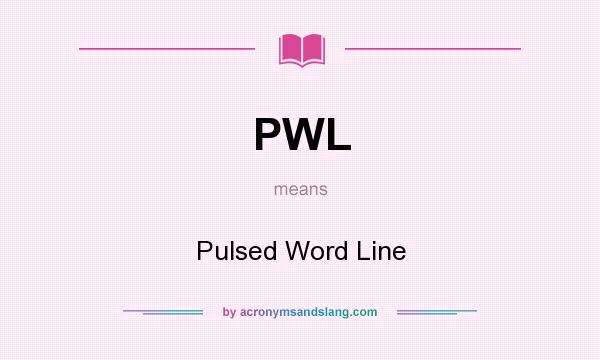 What does PWL mean? It stands for Pulsed Word Line