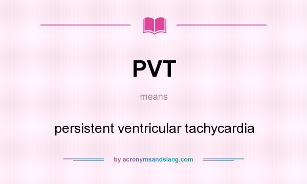 What does PVT mean? It stands for persistent ventricular tachycardia
