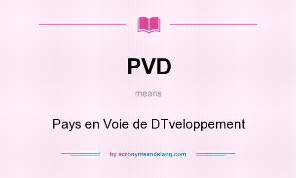 What does PVD mean? It stands for Pays en Voie de DTveloppement