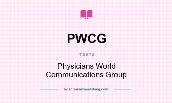 What does PWCG mean? It stands for Physicians World Communications Group