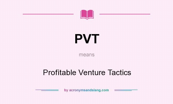 What does PVT mean? It stands for Profitable Venture Tactics