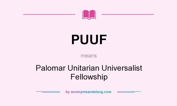 What does PUUF mean? It stands for Palomar Unitarian Universalist Fellowship