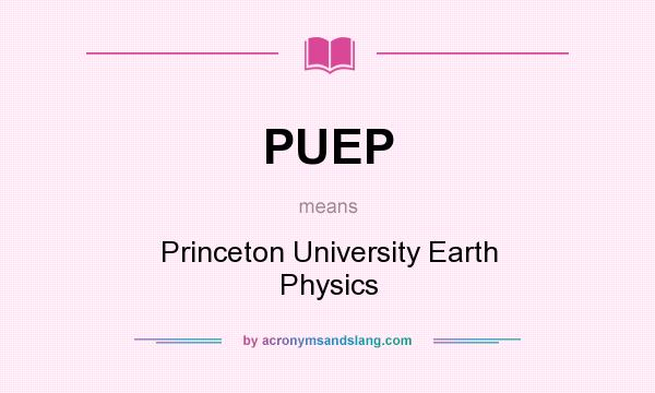 What does PUEP mean? It stands for Princeton University Earth Physics