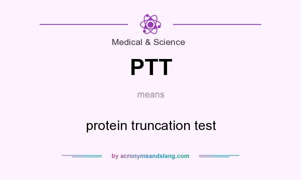 What does PTT mean? It stands for protein truncation test