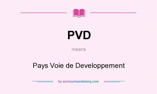 What does PVD mean? It stands for Pays Voie de Developpement