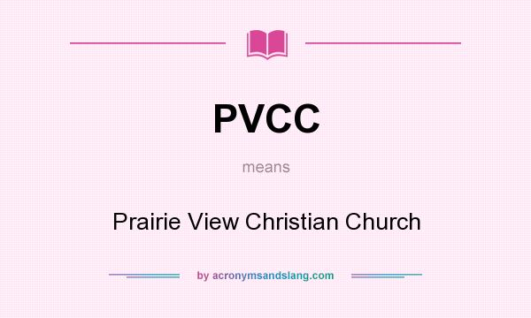 What does PVCC mean? It stands for Prairie View Christian Church