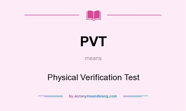 What does PVT mean? It stands for Physical Verification Test