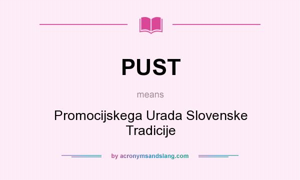 What does PUST mean? It stands for Promocijskega Urada Slovenske Tradicije