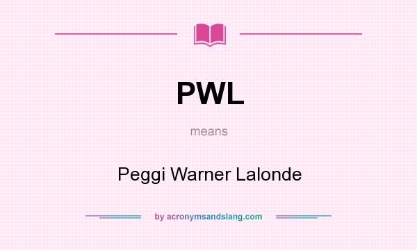 What does PWL mean? It stands for Peggi Warner Lalonde