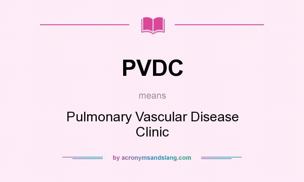 What does PVDC mean? It stands for Pulmonary Vascular Disease Clinic