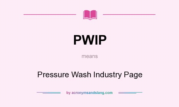 What does PWIP mean? It stands for Pressure Wash Industry Page