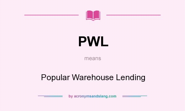 What does PWL mean? It stands for Popular Warehouse Lending