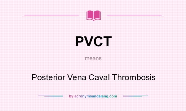 What does PVCT mean? It stands for Posterior Vena Caval Thrombosis