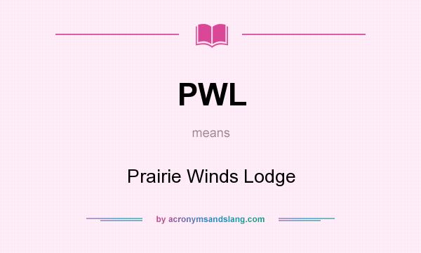 What does PWL mean? It stands for Prairie Winds Lodge