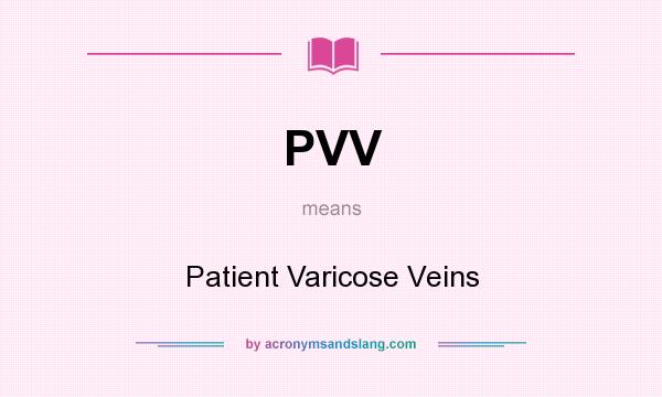 What does PVV mean? It stands for Patient Varicose Veins