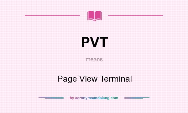 What does PVT mean? It stands for Page View Terminal