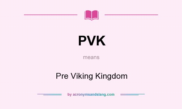 What does PVK mean? It stands for Pre Viking Kingdom