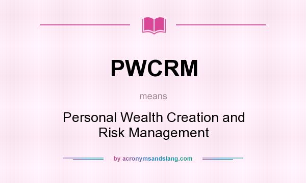 What does PWCRM mean? It stands for Personal Wealth Creation and Risk Management