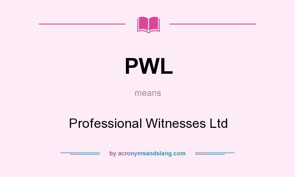 What does PWL mean? It stands for Professional Witnesses Ltd