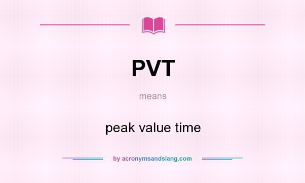 What does PVT mean? It stands for peak value time