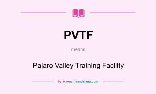 What does PVTF mean? It stands for Pajaro Valley Training Facility
