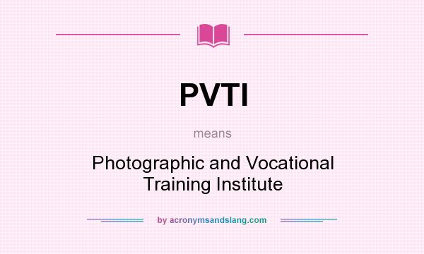 What does PVTI mean? It stands for Photographic and Vocational Training Institute