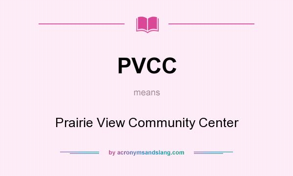 What does PVCC mean? It stands for Prairie View Community Center