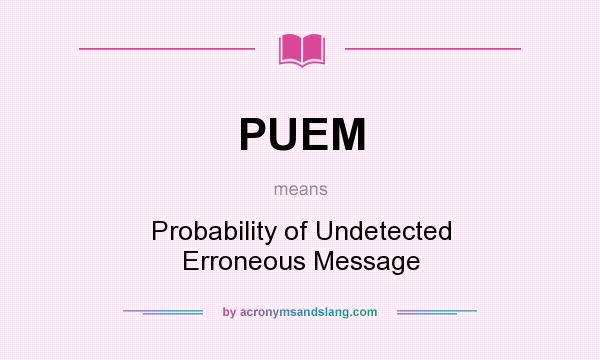 What does PUEM mean? It stands for Probability of Undetected Erroneous Message