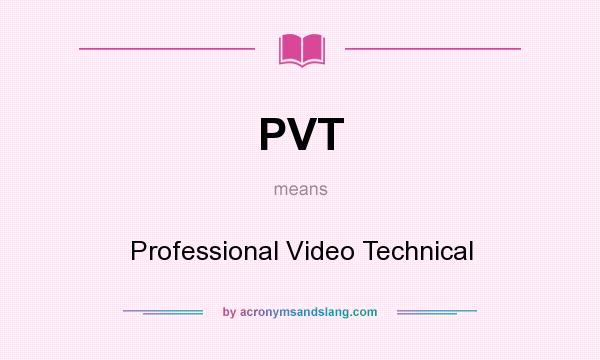 What does PVT mean? It stands for Professional Video Technical